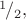 ${}^1\!/_2,$