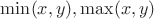 $\min (x,y), \max (x,y)$