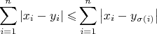 \[ \sum\limits_{i = 1}^n {\left| {x_i  - y_i } \right| \leqslant } \sum\limits_{i = 1}^n {\left| {x_i  - y_{\sigma (i)} } \right|} \]