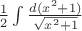 $\[
\frac{1}
{2}\int {\frac{{d(x^2  + 1)}}
{{\sqrt {x^2  + 1} }}} 
\]$