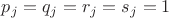 $p_j=q_j=r_j=s_j=1$
