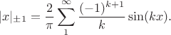 $$|x|_{\pm 1}=\frac{2}{\pi} \sum\limits_1^\infty \frac{(-1)^{k+1}}{k}\sin(kx).$$