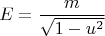 $$E=\frac m {\sqrt{1-u^2}}$$