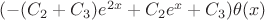 $(-(C_2+C_3)e^{2x} +C_2e^x+C_3)\theta(x)$