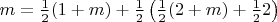 $m = \frac12(1+m)+\frac12\left(\frac12(2+m)+\frac122\right)$