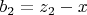 $ b_2=z_2-x $