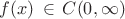 $f(x) \, \in \,  C(0,\infty)$