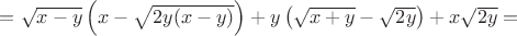 $= \sqrt{x-y}\left(x-\sqrt{2y(x-y)}\right) + y\left(\sqrt{x+y}-\sqrt{2y}\right) + x\sqrt{2y} = $