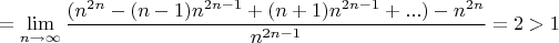 $$= \lim_{n\to\infty} \frac{(n^{2n}-(n-1)n^{2n-1}+(n+1)n^{2n-1}+...)-n^{2n}}{n^{2n-1}}=2>1$$
