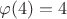 $\varphi(4) = 4$