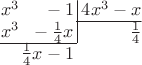 $$
\arraycolsep=0.05em
\begin{array}{rr@{\,}r|r}
x^3&{}-1&&\,4x^3-x\\
\cline{3-4}
x^3&{}-\frac{1}{4}x&&\,\frac{1}{4}\\
\cline{1-2}
&{}\frac{1}{4}x-1\\
\end{array}
$$