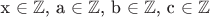x \in \mathbb{Z}$, a \in \mathbb{Z}$, b \in \mathbb{Z}$, c \in \mathbb{Z}$