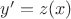 $y'=z(x)$