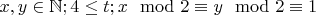 $x,y\in\mathbb N; 4\leq t; x\mod 2\equiv y\mod 2 \equiv 1$