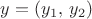$y=(y_1,\,y_2)$