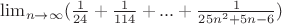 $\lim_{n\rightarrow\infty}(\frac{1}{24}+\frac{1}{114}+...+\frac{1}{25n^2+5n-6})$