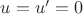 $u=u'=0$ $u=u'=0$