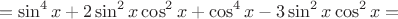 $$=\sin^4x+2\sin^2x\cos^2x+\cos^4x-3\sin^2x\cos^2x=$$