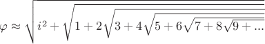 $\varphi \approx \sqrt{i^{2}+\sqrt{1+2\sqrt{3+4\sqrt{5+6\sqrt{7+8\sqrt{9+...}}}}}}$