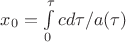 $x_0=\int\limits_{0}^{\tau} cd\tau/a(\tau)$