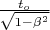 $\frac{ t_o}{\sqrt{1-\beta^2}}$