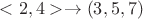 $<2,4>\to (3,5,7)$ $<2,4>\to (3,5,7)$