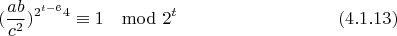 $$(\frac{ab}{c^2})^{2^{t-6}4}\equiv 1\mod 2^t\eqno(4.1.13)$$