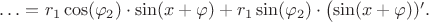 $\ldots=r_1\cos(\varphi_2)\cdot\sin(x+\varphi)+r_1\sin(\varphi_2)\cdot\bigl(\sin(x+\varphi)\birg)'.$