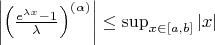 $\left|\left(\frac{e^{\lambda x}-1}{\lambda}\right)^{(\alpha)}\right|\leq\sup_{x\in[a,b]}|x|$