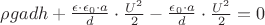 $\rho gadh+\frac{\epsilon \cdot \epsilon_0 \cdot a}{d}\cdot \frac{U^2}{2}-\frac{\epsilon_0 \cdot a}{d}\cdot \frac{U^2}{2}=0$
