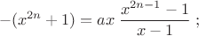 $$-(x^{2n}+1)=ax\;{x^{2n-1}-1\over x-1}\;;$$