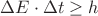 $\Delta E\cdot \Delta t \ge h$