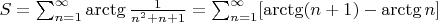 $S=\sum_{n=1}^{\infty}\arctg \frac1{n^2+n+1}}=\sum_{n=1}^{\infty}[\arctg (n+1)-\arctg n]$