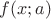 $f(x;a)$ $f(x;a)$
