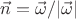 $\vec{n}=\vec{\omega}/|\vec{\omega}|$