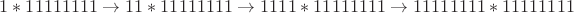 $1*11111111\rightarrow11*11111111\rightarrow1111*11111111\rightarrow11111111*11111111$