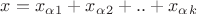 $x = x_\alpha_1 + x_\alpha_2 + .. + x_\alpha_k $ $x = x_\alpha_1 + x_\alpha_2 + .. + x_\alpha_k $