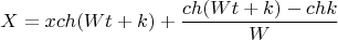 $$X=xch(Wt+k)+\frac{ch(Wt+k)-chk}{W}$$