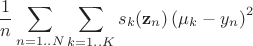 $$\frac 1n\sum _{n=1..N} \sum _{k=1..K} s_k(\mathbf z_n) \left(\mu _k - y_n\right)^2$$