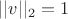 $||v||_2=1$