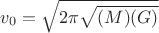 $v_0 = \sqrt{{2\pi}\sqrt{(M)(G)}}$