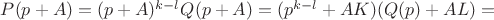 $P(p+A)=(p+A)^{k-l}Q(p+A)=(p^{k-l}+AK)(Q(p)+AL)=$