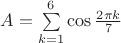 $A=\sum\limits_{k=1}^{6}\cos\frac{2\pi k}7$