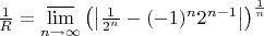 ${1\over R} = \varlimsup\limits_{n\to\infty} \left(\left|{\frac{1}{2^n} - (-1)^{n}2^{n-1}}\right|\right)^{1\over n}}$