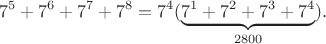 $$7^5+7^6+7^7+7^8=7^4(\underbrace{7^1+7^2+7^3+7^4}_{2800}).$$