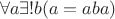 $$
\forall a \exists ! b (a = aba)
$$