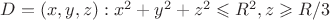 $ D={(x,y,z): x^2+y^2+z^2 \leqslant R^2, z \geqslant R/3}$