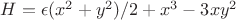 $H=\epsilon(x^2+y^2)/2+x^3-3xy^2$