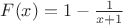 $F(x)=1-\frac{1}{x+1}$