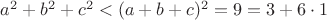 $ a^2+b^2+c^2 < (a+b+c)^2 =9 =3+6\cdot 1 $